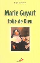Couverture du livre « Marie guyart folie de dieu » de Gilbert Roger Paul aux éditions Mediaspaul Qc