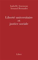 Couverture du livre « Liberté universitaire et justice sociale » de Isabelle Arseneau et Arnaud Bernadet aux éditions Liber
