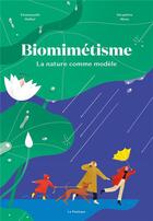 Couverture du livre « Biomimétisme ; la nature comme modèle » de Emmanuelle Walker et Seraphine Menu aux éditions La Pasteque