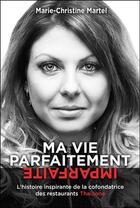 Couverture du livre « Ma vie parfaitement imparfaite ; l'histoire inspirante de la cofondatrice des restaurants Thaïzone » de Marie-Christine Martel aux éditions Dauphin Blanc