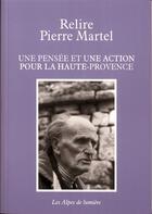 Couverture du livre « Relire Pierre Martel ; une pensée et une action pour la Haute-Provence » de  aux éditions Les Alpes De Lumiere