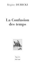 Couverture du livre « La confusion des temps » de Brigitte Dubicki aux éditions Elan Sud