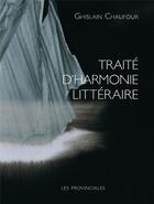 Couverture du livre « Traité d'harmonie littéraire » de Ghislain Chaufour aux éditions Les Provinciales