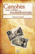 Couverture du livre « Canohès, mon village roussillonnais » de Francis Noell aux éditions T.d.o
