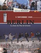 Couverture du livre « Berlin ; la chute du mur de la honte » de Jean-Luc Messager aux éditions Esprit Du Livre