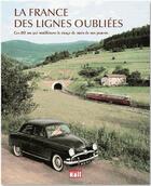 Couverture du livre « La France des lignes oubliées ; ces 80 ans qui modifient le visage du train de nos parents » de  aux éditions La Vie Du Rail