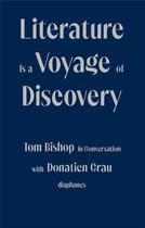 Couverture du livre « Literature is a voyage of discovery : Tom Bishop in conversation with Donatien Grau » de Donatien Grau et Tom Bishop aux éditions Diaphanes