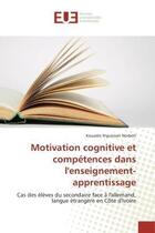 Couverture du livre « Motivation cognitive et competences dans l'enseignement-apprentissage - cas des eleves du secondaire » de N'Guessan Norbert K. aux éditions Editions Universitaires Europeennes