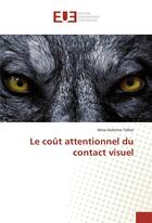 Couverture du livre « Le cout attentionnel du contact visuel » de Tellier I-S. aux éditions Editions Universitaires Europeennes