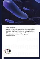 Couverture du livre « Interactions entre helicobacter pylori et les cellules gastriques » de Mustapha-P aux éditions Presses Academiques Francophones