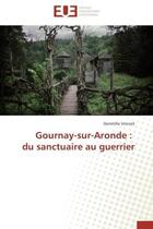 Couverture du livre « Gournay-sur-aronde : du sanctuaire au guerrier » de Vincent Domitille aux éditions Editions Universitaires Europeennes