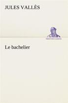 Couverture du livre « Le bachelier » de Jules Valles aux éditions Tredition