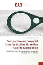 Couverture du livre « Comportement prosocial chez les ecoliers du milieu rural de mombongo - dans le territoire de yahuma » de Emokitu Mokongo J. aux éditions Editions Universitaires Europeennes