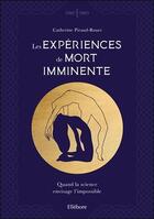Couverture du livre « Les expériences de mort imminente ; quand la science envisage l'impossible » de Catherine Piraud-Rouet aux éditions Ellebore