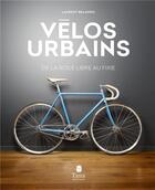 Couverture du livre « Vélos urbains ; de la roue libre au fixie » de Laurent Belando aux éditions Tana