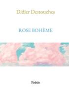 Couverture du livre « Rose bohème » de Didier Destouches aux éditions Bookelis