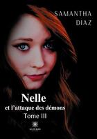 Couverture du livre « Nelle et l'attaque des demons Tome 3 » de Samantha Diaz aux éditions Le Lys Bleu