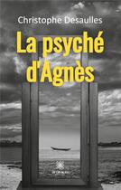 Couverture du livre « La psyché d'Agnès » de Christophe Desaulles aux éditions Le Lys Bleu
