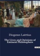 Couverture du livre « The Lives and Opinions of Eminent Philosophers » de Diogenes Laërtius aux éditions Culturea