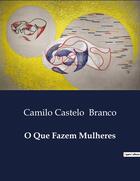 Couverture du livre « O Que Fazem Mulheres » de Camilo Castelo Branco aux éditions Culturea