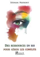 Couverture du livre « Des ressources en soi pour gérer les conflits » de Stéphane Maitrehut aux éditions Medias & Mediations