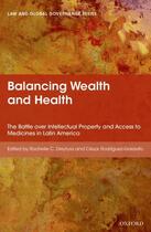 Couverture du livre « Balancing Wealth and Health: The Battle over Intellectual Property and » de Rochelle Dreyfuss aux éditions Oup Oxford