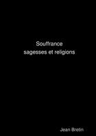 Couverture du livre « Souffrance, sagesses et religions » de Jean Bretin aux éditions Lulu