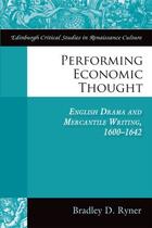 Couverture du livre « Performing Economic Thought: English Drama and Mercantile Writing 1600 » de Ryner Bradley aux éditions Edinburgh University Press