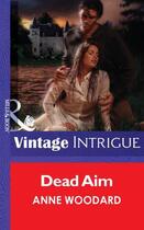 Couverture du livre « Dead Aim (Mills & Boon Vintage Intrigue) » de Woodard Anne aux éditions Mills & Boon Series