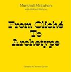 Couverture du livre « From cliche to archetype marschall mcluhan » de Mcluhan aux éditions Gingko Press