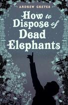Couverture du livre « How To Dispose Of Dead Elephants » de Gretes Andrew aux éditions Sandstone Press Ltd Digital
