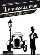 Couverture du livre « Le triangle d'or » de Maurice Leblanc aux éditions Les Editions De Londres