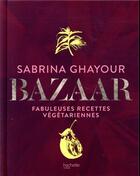 Couverture du livre « Bazaar ; fabuleuses recettes végétariennes » de Sabrina Ghayour aux éditions Hachette Pratique