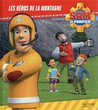 Couverture du livre « Sam le pompier : les héros de la montagne » de  aux éditions Hachette Jeunesse