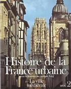 Couverture du livre « Histoire de la france urbaine, tome 2 - la ville medievale. des carolingiens a la renaissance » de Georges Duby aux éditions Seuil