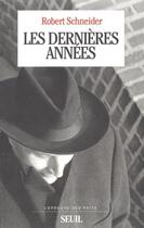 Couverture du livre « Les dernieres annees » de Robert Schneider aux éditions Seuil