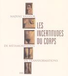 Couverture du livre « Incertitudes Du Corps. De Metamorphoses En Transformations (Les) » de Nadine Vasseur aux éditions Seuil