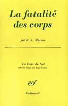 Couverture du livre « La fatalite des corps » de Murena H.A. aux éditions Gallimard