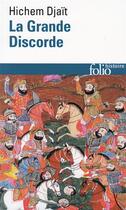 Couverture du livre « La Grande Discorde : Religion et politique dans l'Islam des origines » de Hichem Djaït aux éditions Folio