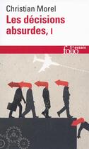Couverture du livre « Les décisions absurdes t.1 ; sociologie des erreurs radicales et persistantes (édition 2014) » de Christian Morel aux éditions Folio