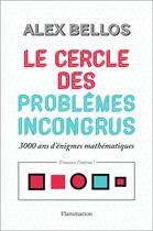 Couverture du livre « Le cercle des problèmes incongrus ; 3000 ans d'énigmes mathématiques » de Alex Bellos aux éditions Flammarion