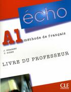 Couverture du livre « Méthode écho ; A1 ; livre du professeur » de Gibbe/Girardet aux éditions Cle International