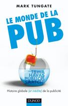 Couverture du livre « Le monde de la pub ; histoire globales (et inédite) de la publicité » de Tungate-M aux éditions Dunod