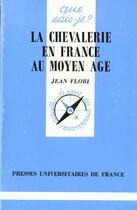 Couverture du livre « La chevalerie en France au moyen-âge » de Jean Flori aux éditions Que Sais-je ?