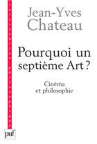 Couverture du livre « Pourquoi un septième art ? » de Jean-Yves Chateau aux éditions Puf