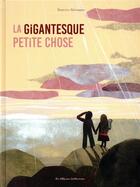 Couverture du livre « La gigantesque petite chose » de Beatrice Alemagna aux éditions Casterman
