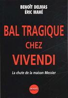 Couverture du livre « Bal tragique chez vivendi - la chute de la maison messier » de Delmas/Mahe aux éditions Denoel