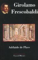 Couverture du livre « Girolamo frescobaldi » de Place Adelaide aux éditions Fayard