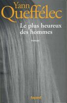 Couverture du livre « Le plus heureux des hommes » de Yann Queffelec aux éditions Fayard