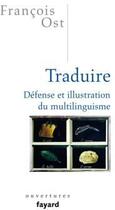 Couverture du livre « Traduire ; défense et illustration du multilinguisme » de Francois Ost aux éditions Fayard